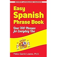 Easy Spanish Phrase Book NEW EDITION: Over 700 Phrases for Everyday Use (Dover Language Guides Spanish) Easy Spanish Phrase Book NEW EDITION: Over 700 Phrases for Everyday Use (Dover Language Guides Spanish) Paperback Kindle Audible Audiobook