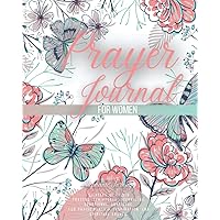 Prayer Journal For Women: 52 weeks of Guided Prayers, Scriptures, Journaling, Devotional, Gratitude, for Praise, Worship, Inspiration, and Spiritual Growth (Devotional Prayer Journals)