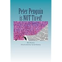 Peter Penguin is NOT Tired! Peter Penguin is NOT Tired! Paperback Kindle