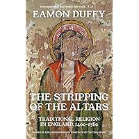 The Stripping of the Altars: Traditional Religion in England, 1400-1580 The Stripping of the Altars: Traditional Religion in England, 1400-1580 Paperback Kindle
