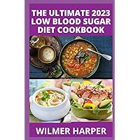 The Ultimate 2023 Low Blood Sugar Diet Cookbook: 100+Mouthwatering Low Carbohydrate Recipes For Overcome Hypoglycemia And Manage PCOS, and Prevent Prediabetes Reset Your Body And Live Longer The Ultimate 2023 Low Blood Sugar Diet Cookbook: 100+Mouthwatering Low Carbohydrate Recipes For Overcome Hypoglycemia And Manage PCOS, and Prevent Prediabetes Reset Your Body And Live Longer Paperback Kindle