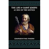The Life of Saint Joseph as Seen by the Mystics The Life of Saint Joseph as Seen by the Mystics Paperback