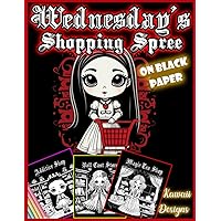 Wednesday's Shopping Spree Coloring book: 30 Illustrated Kawaii Designs of Manga Chibi Gothic Girls (On Black Paper) (Wednesday's Coloring Books)