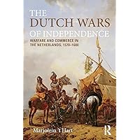 The Dutch Wars of Independence: Warfare and Commerce in the Netherlands 1570-1680 (Modern Wars In Perspective) The Dutch Wars of Independence: Warfare and Commerce in the Netherlands 1570-1680 (Modern Wars In Perspective) Paperback Kindle Hardcover