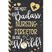 The Most Badass Nursing Director In The World!: Nursing Director Gifts: Novelty Blue & Gold Journal