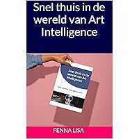 Snel thuis in de wereld van Art Intelligence: Krijg inzicht in meer dan 60 tools (Dutch Edition)