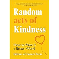 Random Acts of Kindness: How to Make It a Better World Random Acts of Kindness: How to Make It a Better World Hardcover Kindle