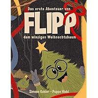 Das erste Abenteuer von Flipp dem winzingen Weihnachtsbaum (German Edition) Das erste Abenteuer von Flipp dem winzingen Weihnachtsbaum (German Edition) Hardcover Paperback