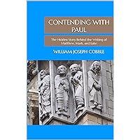Contending with Paul: The Hidden Story Behind the Writing of Matthew, Mark, and Luke Contending with Paul: The Hidden Story Behind the Writing of Matthew, Mark, and Luke Kindle Paperback Hardcover