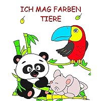 Ich Mag Farben Tiere: Wunderschöne Tiere zum Ausmalen für Kinder ab 2 Jahren (German Edition)