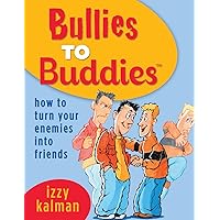 Bullies to Buddies - How to Turn Your Enemies into Friends! Bullies to Buddies - How to Turn Your Enemies into Friends! Paperback