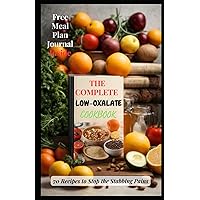 THE COMPLETE LOW-OXALATE COOKBOOK: 70 Recipes to Stop the Stabbing Pains THE COMPLETE LOW-OXALATE COOKBOOK: 70 Recipes to Stop the Stabbing Pains Paperback Kindle Hardcover