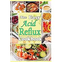 The Easy Acid Reflux Cookbook: Easy Meal Plans & Recipes to Heal GERD LPR and gastritis. More than 100+ delicious quick and easy low-acid recipes The Easy Acid Reflux Cookbook: Easy Meal Plans & Recipes to Heal GERD LPR and gastritis. More than 100+ delicious quick and easy low-acid recipes Paperback Kindle