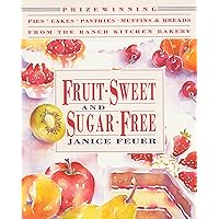 Fruit-Sweet and Sugar-Free: Prize-Winning Pies, Cakes, Pastries, Muffins, and Breads from the Ranch Kitchen Bakery Fruit-Sweet and Sugar-Free: Prize-Winning Pies, Cakes, Pastries, Muffins, and Breads from the Ranch Kitchen Bakery Paperback