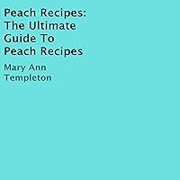 Peach Recipes: The Ultimate Guide to Peach Recipes Peach Recipes: The Ultimate Guide to Peach Recipes Audible Audiobook Paperback