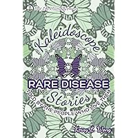 Kaleidoscope Rare Disease Stories: Told by the People who Live Them (Kaleidoscope Stories) Kaleidoscope Rare Disease Stories: Told by the People who Live Them (Kaleidoscope Stories) Paperback Kindle Hardcover