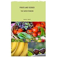 FRUITS AND VEGGIES: The Super Powers FRUITS AND VEGGIES: The Super Powers Kindle Paperback