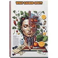 What Causes Gout?: Gain insights into the causes and risk factors for gout, a painful form of arthritis. What Causes Gout?: Gain insights into the causes and risk factors for gout, a painful form of arthritis. Paperback