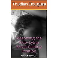 Mastering the Side-Lying Breastfeeding Position