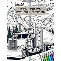 Semi truck coloring book: Roaring Wheels and Colorful Adventures FOR ADULTS AND KIDS Majestic for Big Dreams and Detailed Coloring
