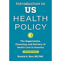 Introduction to US Health Policy: The Organization, Financing, and Delivery of Health Care in America Introduction to US Health Policy: The Organization, Financing, and Delivery of Health Care in America Paperback Kindle