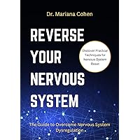 REVERSE YOUR NERVOUS SYSTEM : The Guide to Overcome Nervous System Dysregulation REVERSE YOUR NERVOUS SYSTEM : The Guide to Overcome Nervous System Dysregulation Kindle Paperback