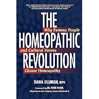 The Homeopathic Revolution: Why Famous People and Cultural Heroes Choose Homeopathy The Homeopathic Revolution: Why Famous People and Cultural Heroes Choose Homeopathy Paperback