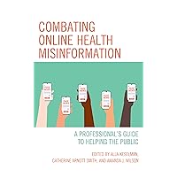 Combating Online Health Misinformation (Medical Library Association Books Series) Combating Online Health Misinformation (Medical Library Association Books Series) Paperback Kindle Hardcover