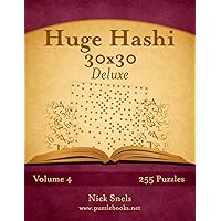 Huge Hashi 30x30 Deluxe - Easy to Hard - Volume 4 - 255 Logic Puzzles Huge Hashi 30x30 Deluxe - Easy to Hard - Volume 4 - 255 Logic Puzzles Paperback