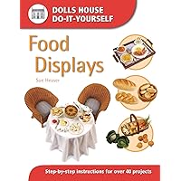 Food Displays: Step-by-step Instructions for More Than 40 Projects (Dolls' House Do-It-Yourself S.) Food Displays: Step-by-step Instructions for More Than 40 Projects (Dolls' House Do-It-Yourself S.) Paperback