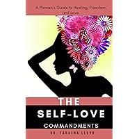 The Self-Love Commandments: A Woman's Guide to Healing, Freedom and Love The Self-Love Commandments: A Woman's Guide to Healing, Freedom and Love Kindle Paperback Audible Audiobook