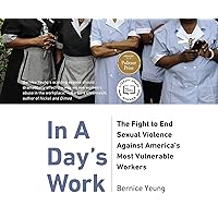 In A Day's Work: The Fight to End Sexual Violence Against America’s Most Vulnerable Workers In A Day's Work: The Fight to End Sexual Violence Against America’s Most Vulnerable Workers Paperback Kindle Audible Audiobook Hardcover Audio CD