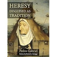Heresy Disguised as Tradition Heresy Disguised as Tradition Kindle Paperback