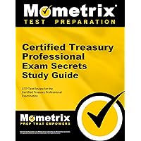 Certified Treasury Professional Exam Secrets Study Guide: CTP Test Review for the Certified Treasury Professional Examination Certified Treasury Professional Exam Secrets Study Guide: CTP Test Review for the Certified Treasury Professional Examination Paperback Kindle