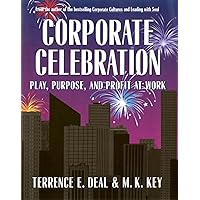 Corporate Celebration: Play, Purpose, and Profit at Work Corporate Celebration: Play, Purpose, and Profit at Work Hardcover Paperback