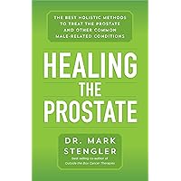 Healing the Prostate: The Best Holistic Methods to Treat the Prostate and Other Common Male-Related Conditions Healing the Prostate: The Best Holistic Methods to Treat the Prostate and Other Common Male-Related Conditions Paperback Audible Audiobook Kindle