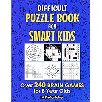 Difficult Puzzle Book For Smart Kids: Over 240 Brain Games for 8 Year Olds (Thinking Books for Kids) Difficult Puzzle Book For Smart Kids: Over 240 Brain Games for 8 Year Olds (Thinking Books for Kids) Paperback