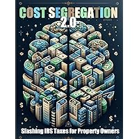 Cost Segregation 2.0: Slashing IRS Taxes for Property Owners Cost Segregation 2.0: Slashing IRS Taxes for Property Owners Paperback Kindle