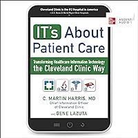IT's About Patient Care: Transforming Healthcare Information Technology the Cleveland Clinic Way IT's About Patient Care: Transforming Healthcare Information Technology the Cleveland Clinic Way Audible Audiobook Kindle Hardcover Audio CD