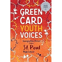 Immigration Stories from a St. Paul High School: Green Card Youth Voices Immigration Stories from a St. Paul High School: Green Card Youth Voices Paperback Kindle