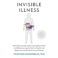 Invisible Illness: An Insider’s Guide to Eliminating Overwhelm and Rediscovering the Path to Health and Happiness with an Autoimmune Disease Invisible Illness: An Insider’s Guide to Eliminating Overwhelm and Rediscovering the Path to Health and Happiness with an Autoimmune Disease Kindle Audible Audiobook Hardcover Paperback