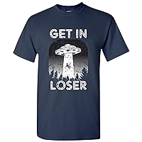 Get in Loser - Alien Funny Abduction Outer Space Humor T Shirt