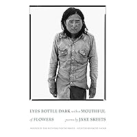 Eyes Bottle Dark with a Mouthful of Flowers: Poems (National Poetry Series) Eyes Bottle Dark with a Mouthful of Flowers: Poems (National Poetry Series) Paperback Kindle