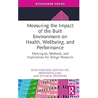 Measuring the Impact of the Built Environment on Health, Wellbeing, and Performance: Techniques, Methods, and Implications for Design Research (Health and the Built Environment) Measuring the Impact of the Built Environment on Health, Wellbeing, and Performance: Techniques, Methods, and Implications for Design Research (Health and the Built Environment) Kindle Hardcover