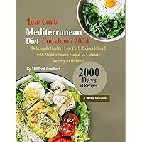 Low carb Mediterranean Diet Cookbook 2024: Deliciously Healthy Low Carb Recipes Infused with Mediterranean Magic - A Culinary Journey to Wellness Low carb Mediterranean Diet Cookbook 2024: Deliciously Healthy Low Carb Recipes Infused with Mediterranean Magic - A Culinary Journey to Wellness Kindle Paperback
