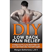 DIY Low Back Pain Relief: 9 Ways to Fix Low Back Pain So You Can Feel Like Yourself Again DIY Low Back Pain Relief: 9 Ways to Fix Low Back Pain So You Can Feel Like Yourself Again Audible Audiobook Kindle Hardcover Paperback