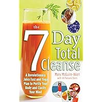 The Seven-Day Total Cleanse: A Revolutionary New Juice Fast and Yoga Plan to Purify Your Body and Clarify the Mind The Seven-Day Total Cleanse: A Revolutionary New Juice Fast and Yoga Plan to Purify Your Body and Clarify the Mind Kindle Paperback