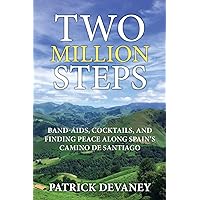 Two Million Steps: BAND-AIDS, COCKTAILS, AND FINDING PEACE ALONG SPAIN'S CAMINO DE SANTIAGO Two Million Steps: BAND-AIDS, COCKTAILS, AND FINDING PEACE ALONG SPAIN'S CAMINO DE SANTIAGO Paperback Kindle