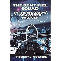 THE SENTINEL SQUAD: IN THE SHADOWS OF A CYBER HACKER THE SENTINEL SQUAD: IN THE SHADOWS OF A CYBER HACKER Paperback Kindle