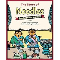 The Story of Noodles: Amazing Chinese Inventions The Story of Noodles: Amazing Chinese Inventions Kindle Hardcover